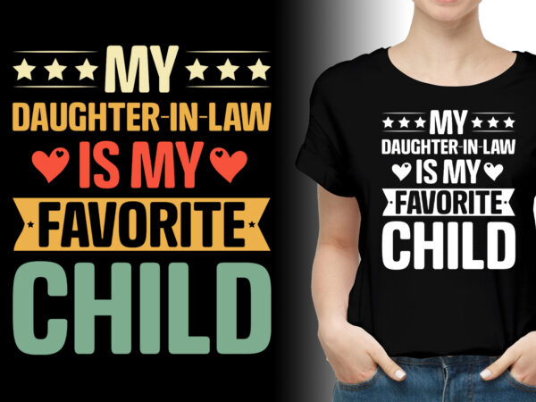 My daughter in law is my favorite child t-shirt design