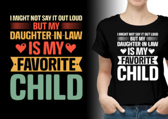 I Might Not Say It Out Loud But My Daughter-in-law Is My Favorite Child T-Shirt Design