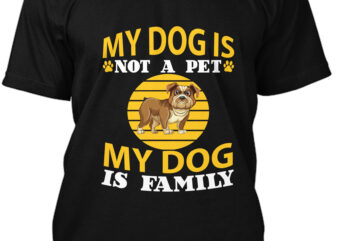 My Dog Is Not A Pet My Dog Is Family T-Shirt