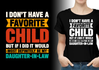 My Favorite Child Definitely be My Daughter-in-Law T-Shirt Design