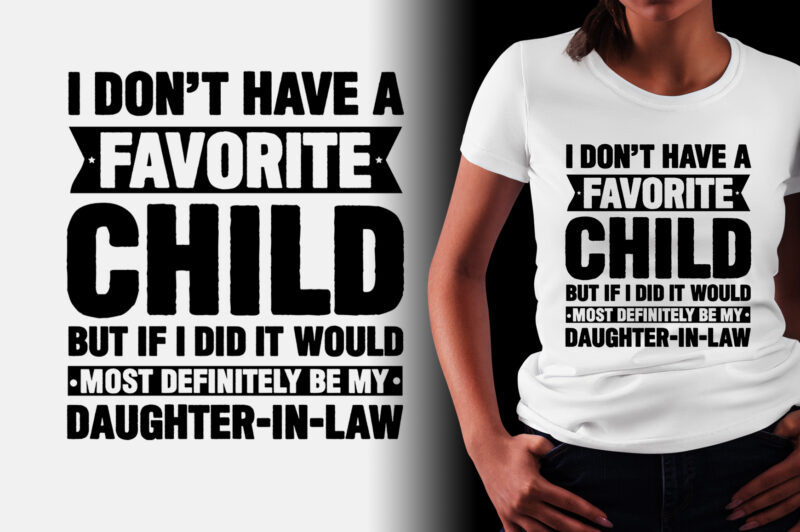 My Favorite Child Definitely be My Daughter-in-Law T-Shirt Design