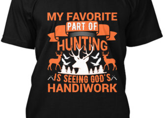 My Favorite Part Of Huntiny Is Seeing God’s Handiwork T-shirt