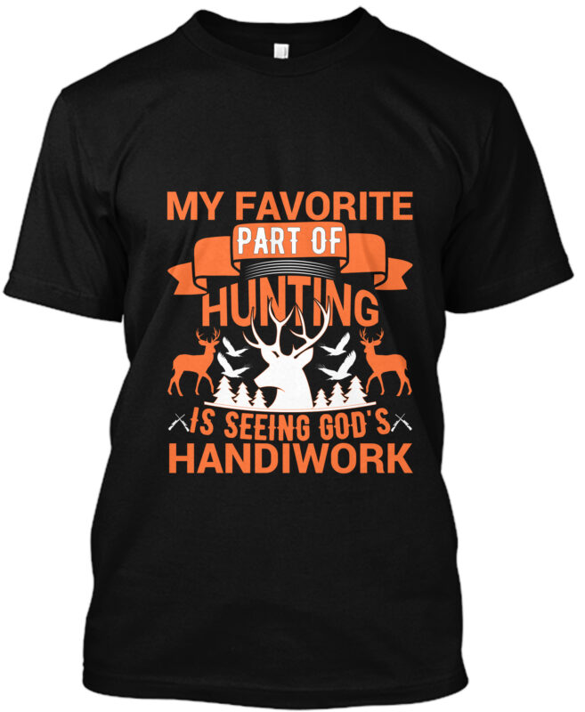 My Favorite Part Of Huntiny Is Seeing God’s Handiwork T-shirt