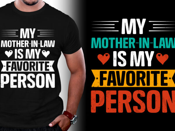 My mother-in-law is my favorite person son-in-law t-shirt design