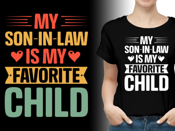 My son-in-law is my favorite child mother-in-law t-shirt design