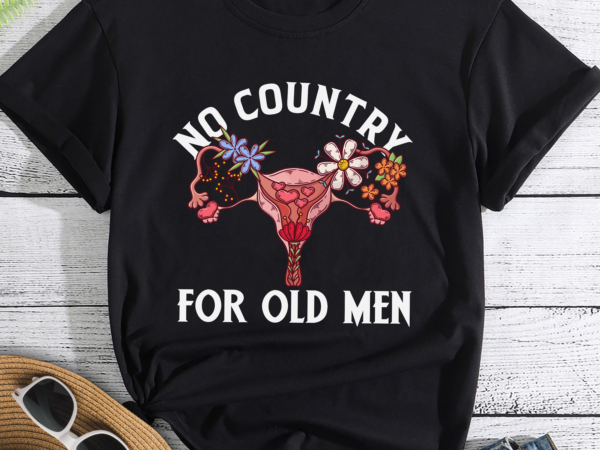 No country for old men pro-choice reproductive rights gift t-shirt