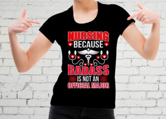 Nursing Because Badass Is Not An Official Major T-shirt