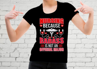 Nursing because badass is not an official major t-shirt