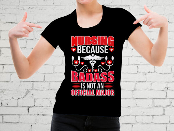 Nursing because badass is not an official major t-shirt