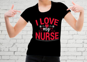 I Love My Nurse T-shirt