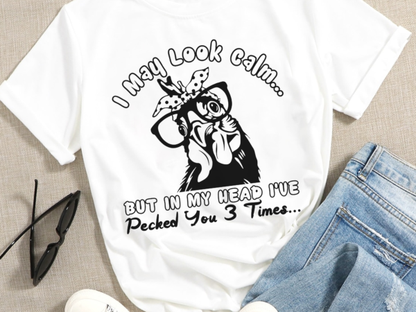 One, i may look clam but in my head i pecked you three times one png. chicken png, digital,, sublimation, dtg, print _ cut, digital download t shirt design online