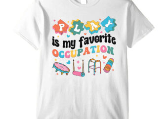 Occupational Therapy Play Is My Favorite Occupation Cool OT T-Shirt PC
