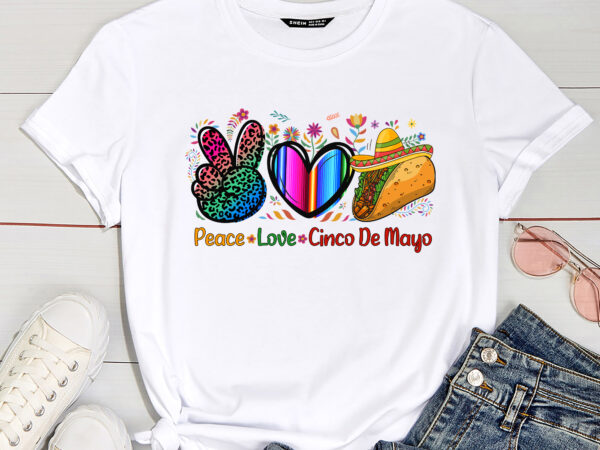 Peace love cinco de mayo shirt, tacos shirt, mexican party shirt, fiesta shirt, cinco de mayo shirt, gift for women, margarita tee pc t shirt illustration