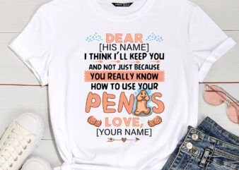 Personalized I Think I_ll Keep You Not Just Because You Know How To Use Your Penis Ceramic Coffee Mug – Funny Valentine Gift PC t shirt illustration