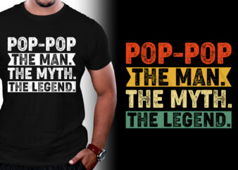 Pop-Pop the Man the Myth the Legend T-Shirt Design
