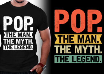 Pop The Man The Myth The Legend T-Shirt Design