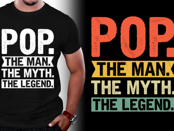 Pop the man the myth the legend t-shirt design
