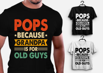 Pops Because Fathers Day Is For Old Guys Fathers Day T-Shirt Design