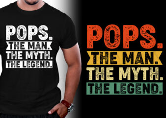 Pops The Man The Myth The Legend Father’s Day T-Shirt Design