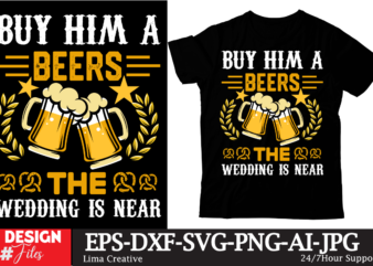 Buy Him A Beers The Wedding Is Near T-shirt Design,beers,30 beers,dutch beers,types of beers,best craft beers,champagne of beers,beer,veer,sam seder,amsterdam craft beers,best dutch craft beers,dance fever,seder majority,beer hops,beer type,beer types,wired beer,beer