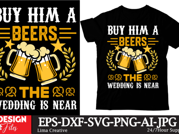 Buy him a beers the wedding is near t-shirt design,beers,30 beers,dutch beers,types of beers,best craft beers,champagne of beers,beer,veer,sam seder,amsterdam craft beers,best dutch craft beers,dance fever,seder majority,beer hops,beer type,beer types,wired beer,beer