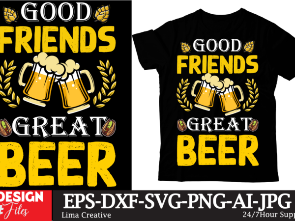 Good friends great beer t-shirt design,beers,30 beers,dutch beers,types of beers,best craft beers,champagne of beers,beer,veer,sam seder,amsterdam craft beers,best dutch craft beers,dance fever,seder majority,beer hops,beer type,beer types,wired beer,beer wired,craft beer,macro beer,teddy beer,beer