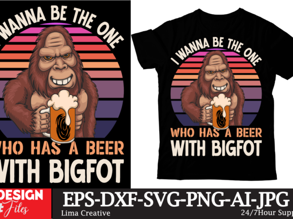 I wanna be the one who has a beer with bigfot t-shirt design,beers,30 beers,dutch beers,types of beers,best craft beers,champagne of beers,beer,veer,sam seder,amsterdam craft beers,best dutch craft beers,dance fever,seder majority,beer hops,beer