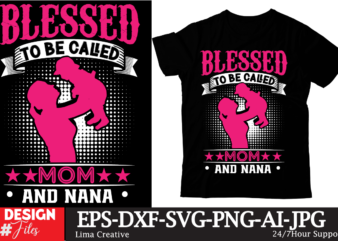 Blessed To Be Caled Mom And Nana t-shirt Design,Mom Girls T-Shirt Design, Mom Girls SVG Cut File, Blessed Mom Sublimation Design,Mother’s Day Sublimation PNG Happy Mother’s Day SVG . MOM