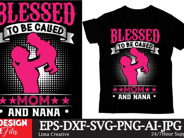 Blessed to be caled mom and nana t-shirt design,mom girls t-shirt design, mom girls svg cut file, blessed mom sublimation design,mother’s day sublimation png happy mother’s day svg . mom