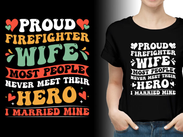 Proud firefighter wife t-shirt design,firefighter wife,firefighter wife tshirt,firefighter wife tshirt design,firefighter wife tshirt design bundle,firefighter wife t-shirt,firefighter wife t-shirt design,firefighter wife t-shirt design bundle,firefighter wife t-shirt amazon,firefighter wife t-shirt etsy,firefighter