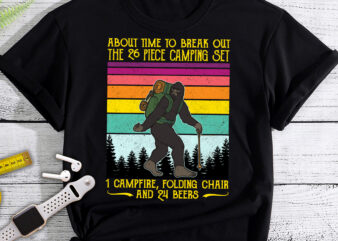 RD About Time To Break Out The 26 Piece Camping Set 1 Campfire Funny Bigfoot Camping T-Shirt