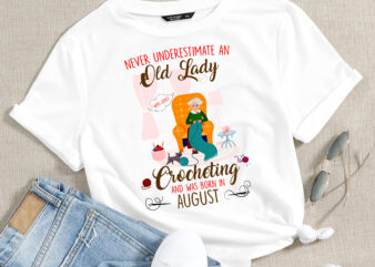 RD August Birthday Gift – Never Underestimate an Old Lady Who Loves Crocheting T-Shirt