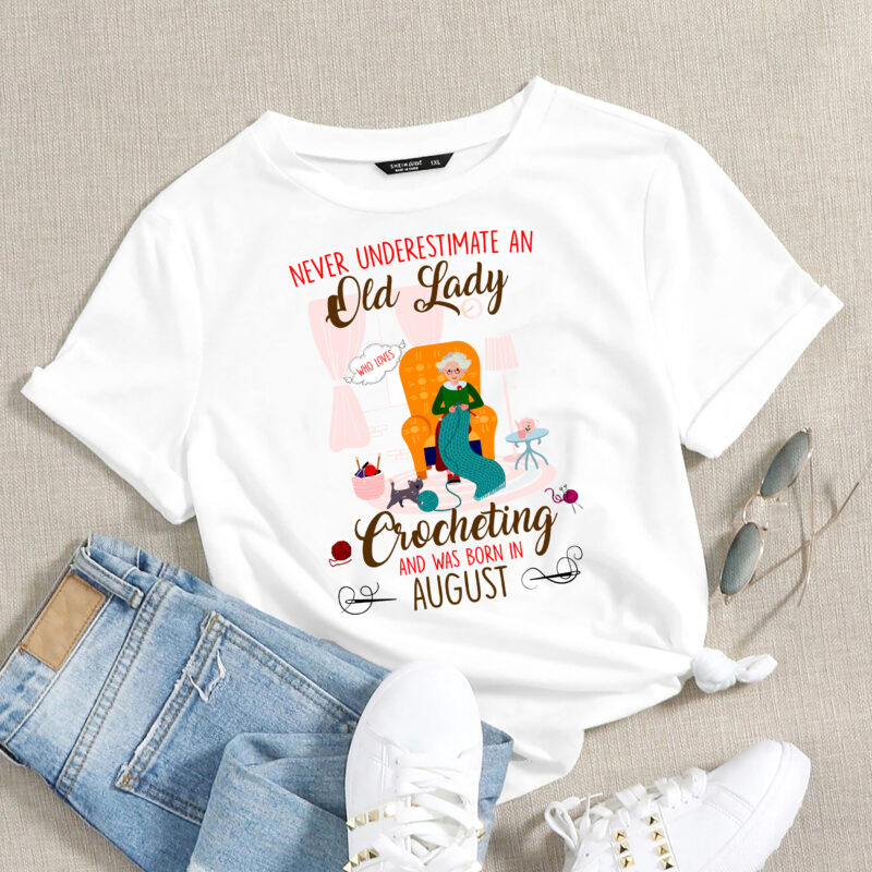 RD August Birthday Gift – Never Underestimate an Old Lady Who Loves Crocheting T-Shirt