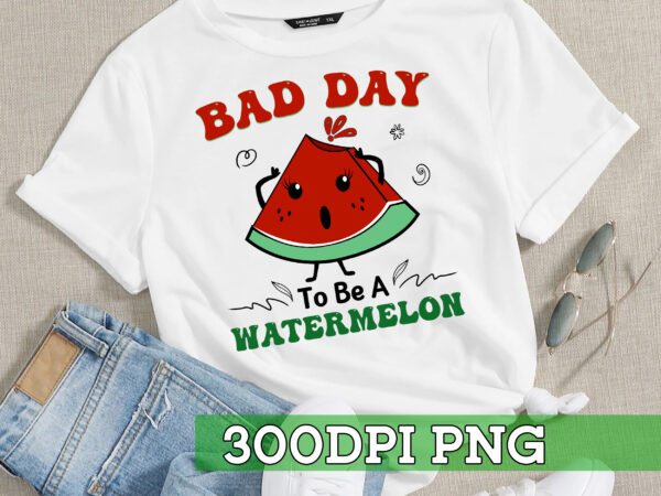 Rd bad day to be a watermelon t-shirt