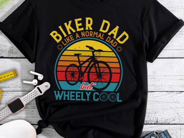 Rd biker dad like a normal dad but wheely cool t-shirt