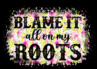 RD Blame it all on my roots Country Western music png sublimation digital download t-shirt design