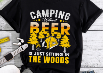 RD Camping Without Beer Is Just Sitting In The Woods T-Shirt