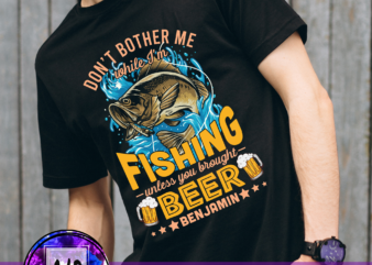 RD Custom Name Don’t Bother Me While I’m Fishing Unless You Brought Beer T-Shirt – Funny Fishing Lover Shirt