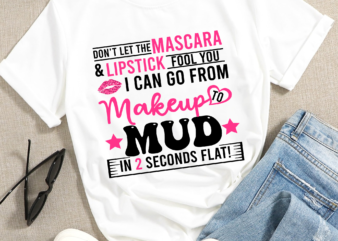 RD Don_t Let The Mascara Fool You png, Makeup To Mud Cut File PNG for Printing, Country Girl Design, Digital File Only, Instant Download