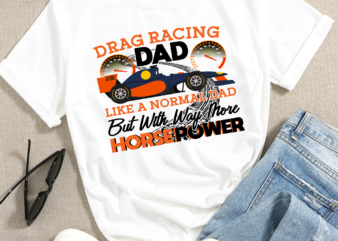 RD Drag Racing Dad Like A Normal Dad But With Way More Horsepower t shirt design online