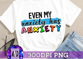RD Even My Anxiety Has Anxiety, Mental Health, Snarky Design, Sarcastic, Digital Sublimation, PNG Download