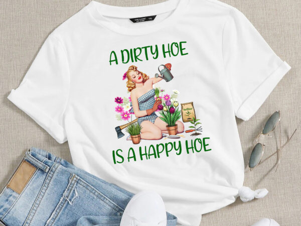 Rd funny garden lover gift a dirty hoe is a happy hoe t-shirt