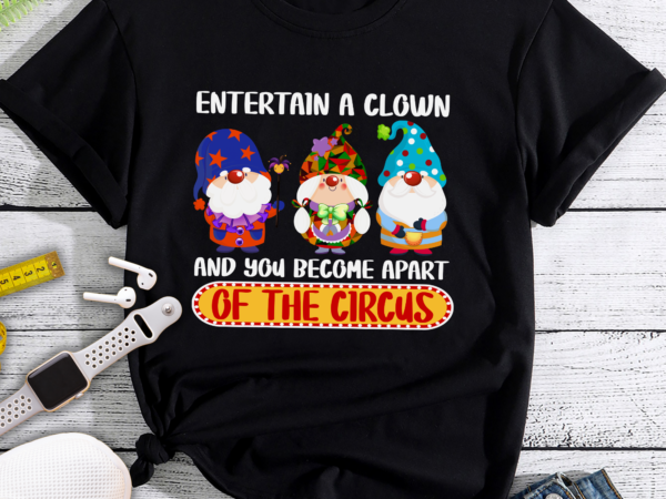 Rd funny sarcasm quote for men circus gnomes in clown costume t-shirt