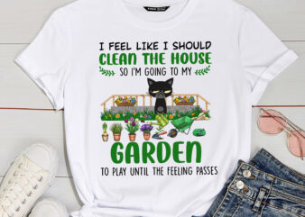 RD Garden Lover Gift I Feel Like I Should Clean the House So I’m Going to My Garden T-Shirt