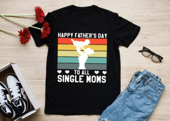 RD Happy Father_s Day to all Single Moms T-Shirt