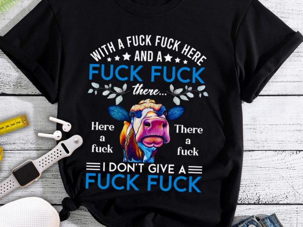 Rd heifer with a fuck fuck here and a fuck fuck there i don’t give a fuck t shirt design online