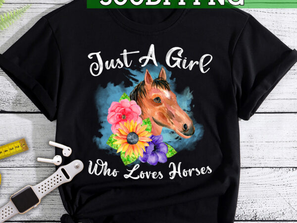 Rd horse shirt, just a girl who loves horses shirt, horse lover tee, horse girl shirt, gift for mother, horse lover horse lover gift for women t shirt design online