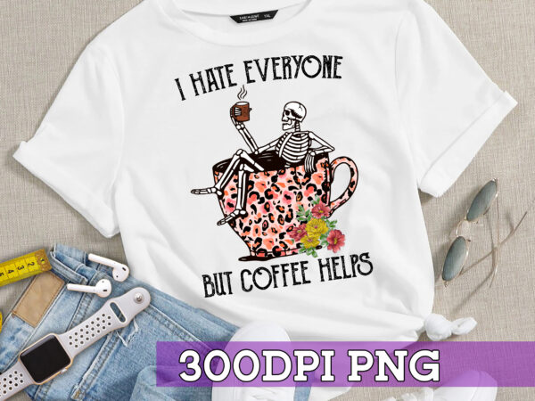 Rd i hate everyone but coffee helps ,retro sublimations, skeleton png, designs downloads, png clipart, shirt design, sublimation download