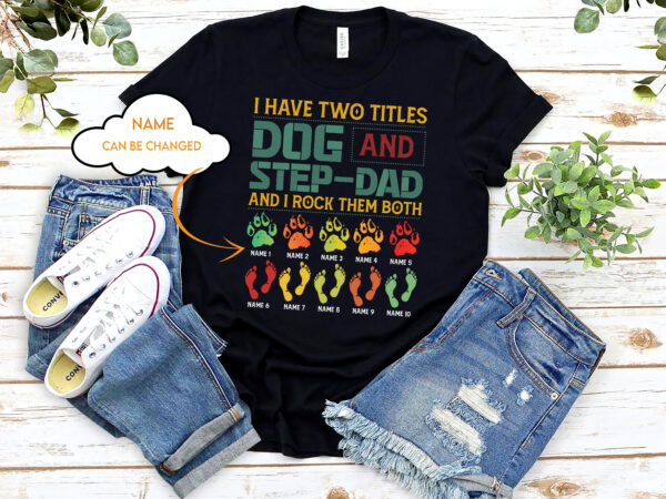 Rd i have two titles dog and step-dad and i rock them both shirt t shirt design online