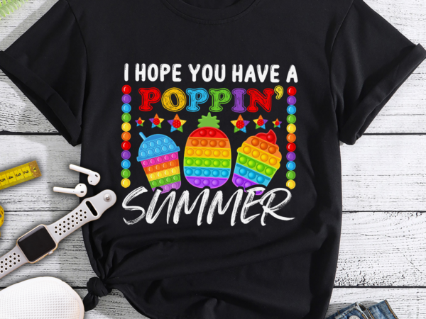 Rd i hope you have a poppin summer, poppin into summer, pop it last day of school, pop it lover, end of year gift digital png file t shirt design online